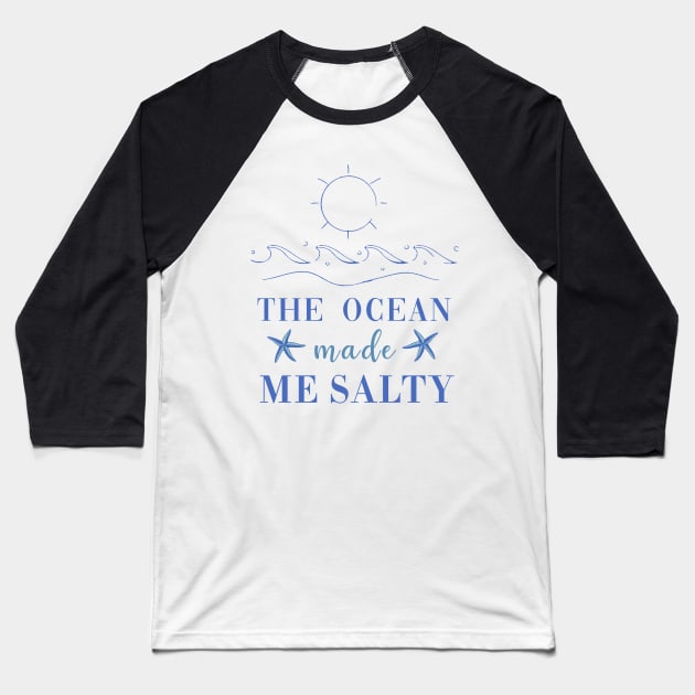 The Ocean Made Me Salty Baseball T-Shirt by CityNoir